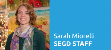 SEGD Staff Introducations: Sarah Miorelli, Communications Manager SEGD Staff Introducations: Sarah Miorelli, Communications Manager