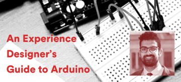 An Experience Designer's Guide to Arduino An Experience Designer's Guide to Arduino